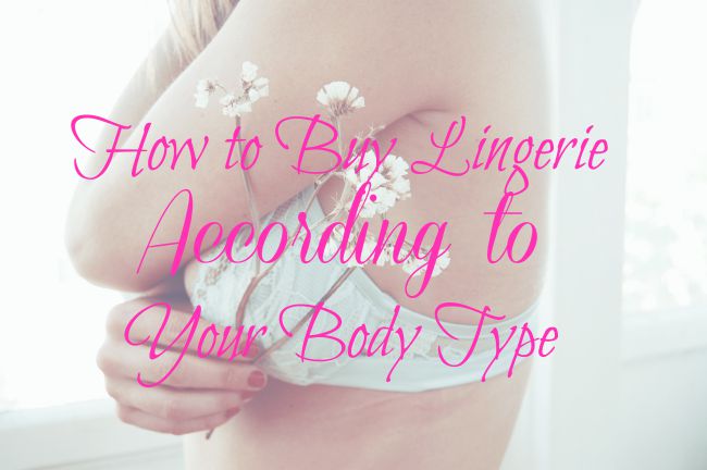 How to Buy Lingerie According to Your Body Type
