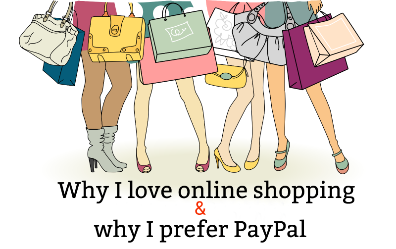 Why I love online shopping and why I prefer PayPal