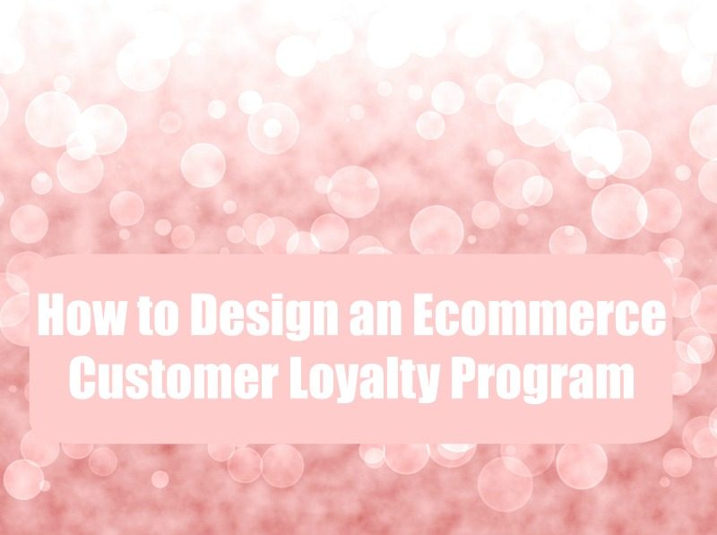 How to Design an Ecommerce Customer Loyalty Program