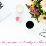 how to pursue creativity in the home