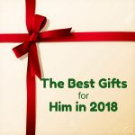 The Best Gifts For Him in 2018