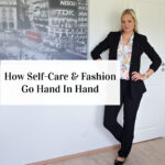 How Self-Care And Fashion Go Hand In Hand