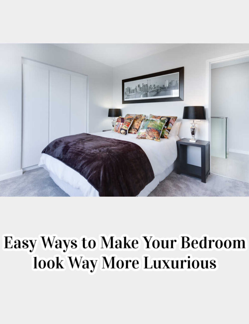 Easy Ways to Make Your Bedroom look Way More Luxurious